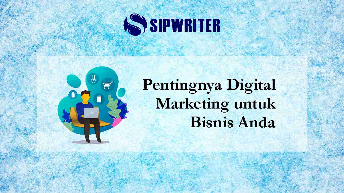 Pentingnya Digital Marketing Untuk Bisnis Anda — SIPWriter